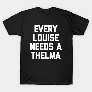 Every Louise Needs A Thelma T-Shirt